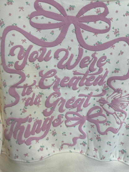 You Were Created For Great Things Sweatshirt